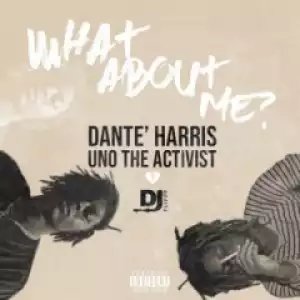 Dj Flippp - What About Me (feat. UnoTheActivist & Dante’ Harris)